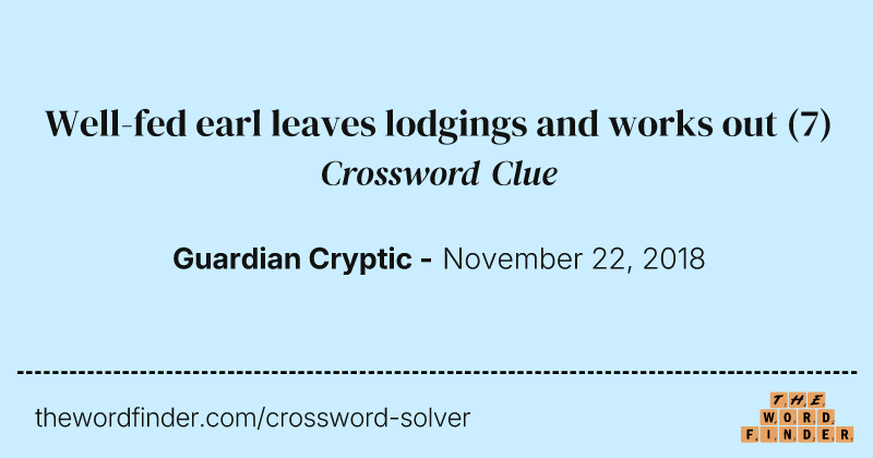 Well-fed earl leaves lodgings and works out crossword clue image
