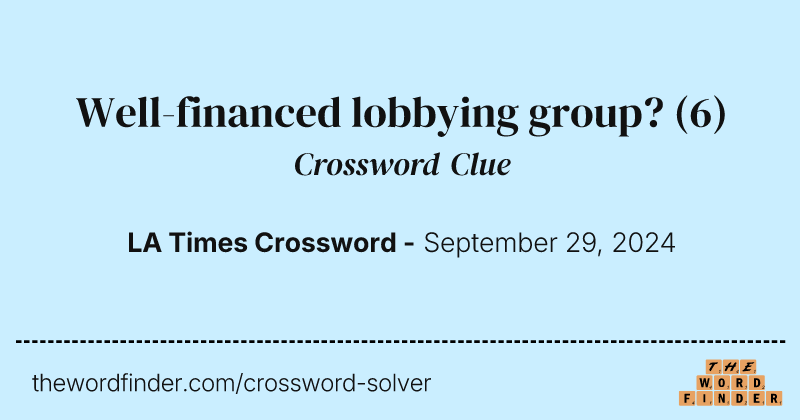 Well-financed lobbying group? crossword clue image