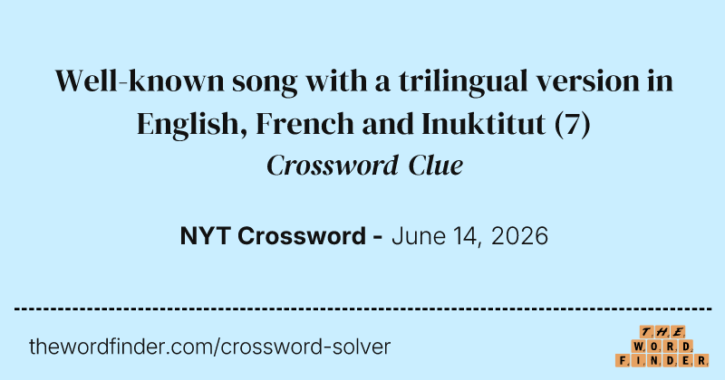 Well-known song with a trilingual version in English, French and Inuktitut crossword clue image