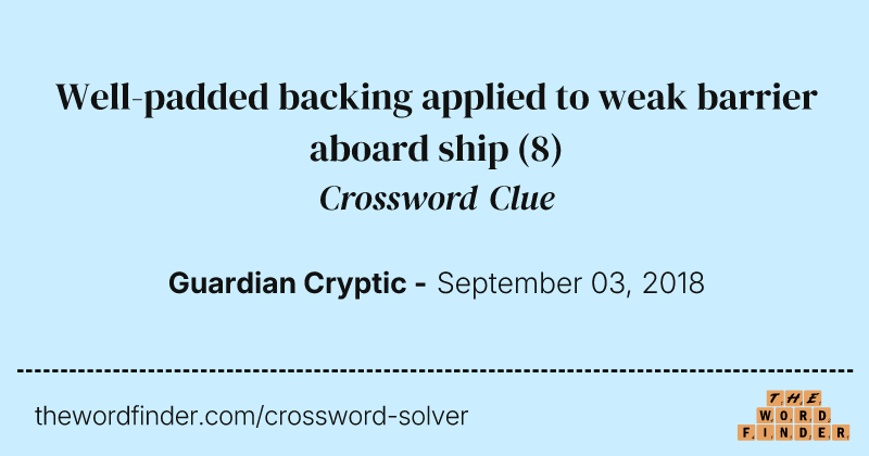Well-padded backing applied to weak barrier aboard ship crossword clue image