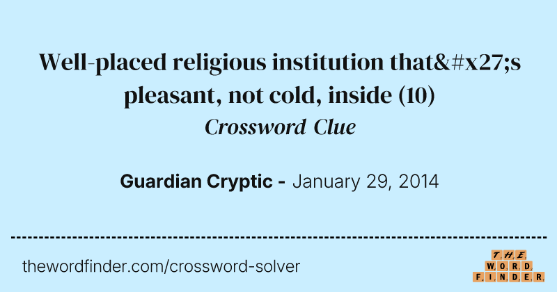 Well-placed religious institution that's pleasant, not cold, inside crossword clue image