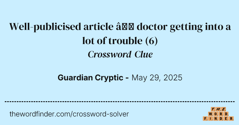 Well-publicised article – doctor getting into a lot of trouble crossword clue image