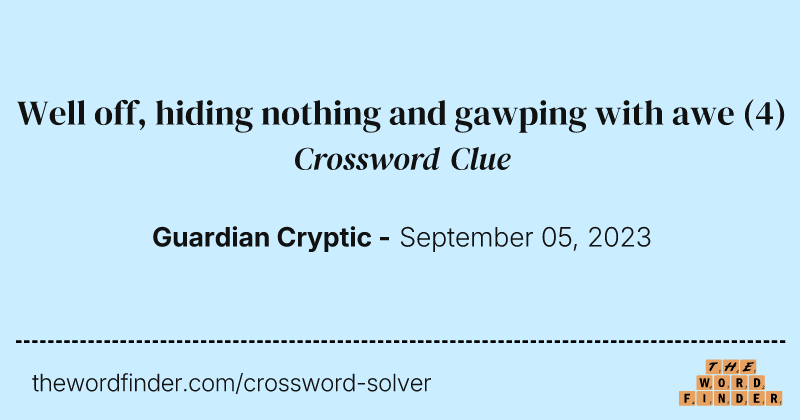 Well off, hiding nothing and gawping with awe crossword clue image