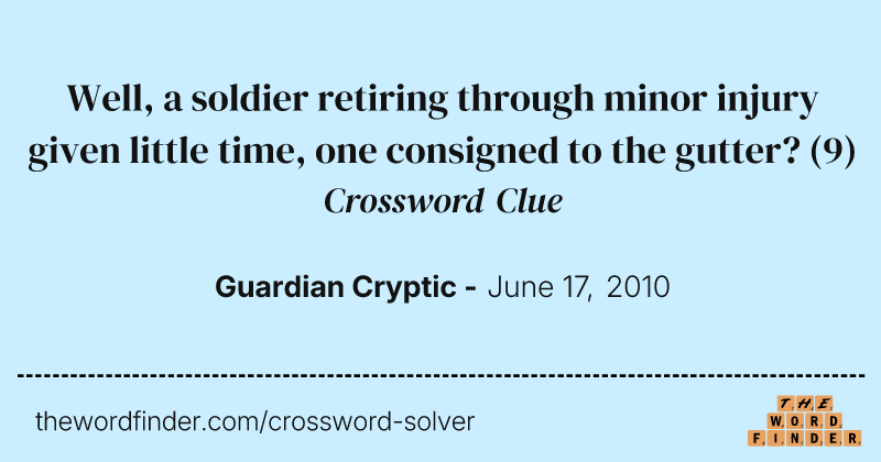 Well, a soldier retiring through minor injury given little time, one consigned to the gutter? crossword clue image