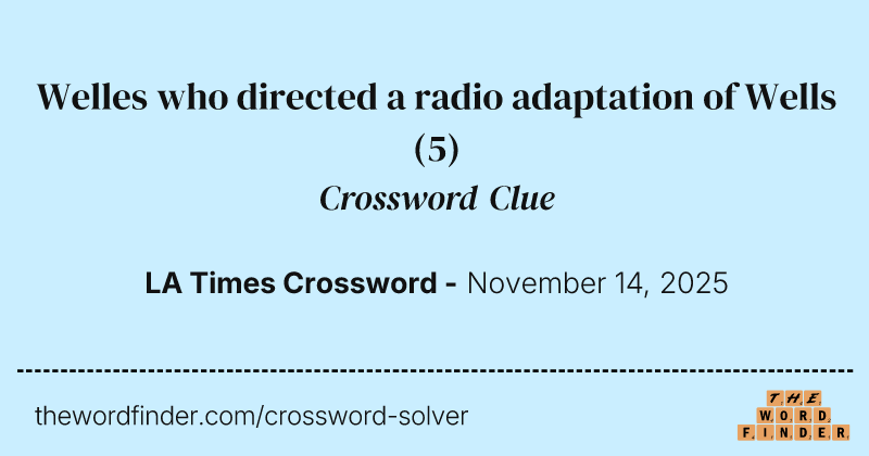 Welles who directed a radio adaptation of Wells crossword clue image