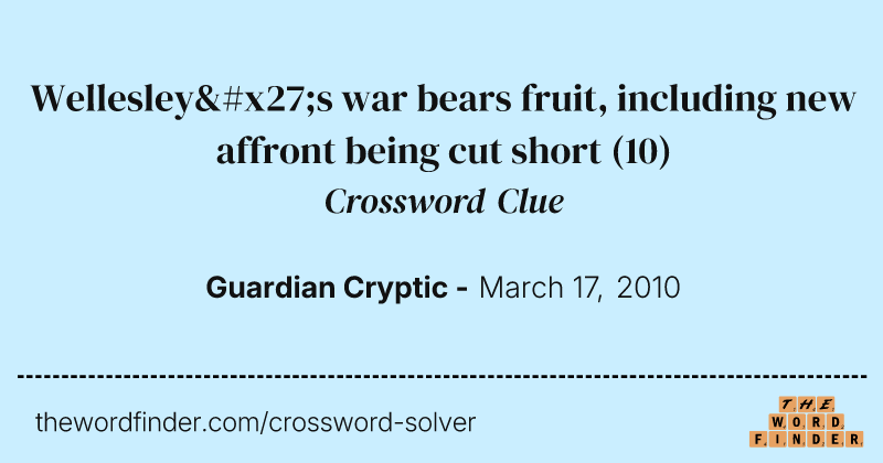 Wellesley's war bears fruit, including new affront being cut short crossword clue image