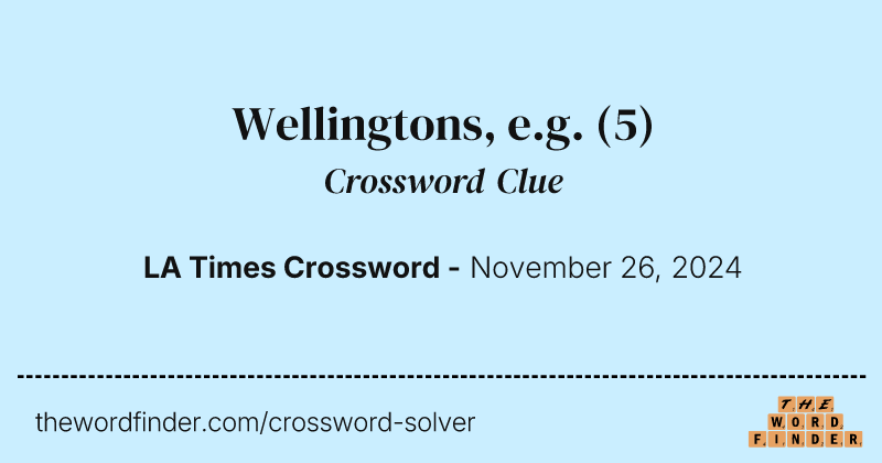 Wellingtons, e.g. crossword clue image