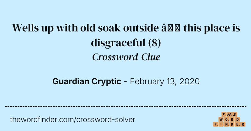 Wells up with old soak outside — this place is disgraceful crossword clue image