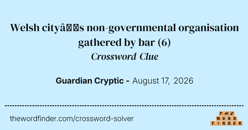 Welsh city’s non-governmental organisation gathered by bar crossword clue image