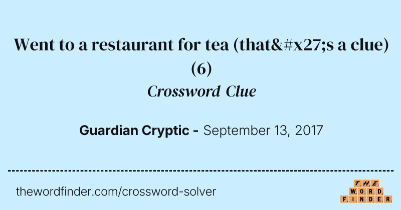 Went to a restaurant for tea (that's a clue) crossword clue image