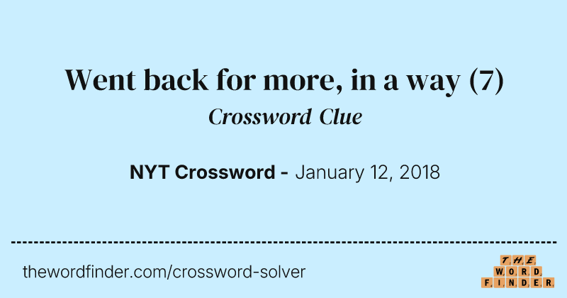 Went back for more, in a way crossword clue image