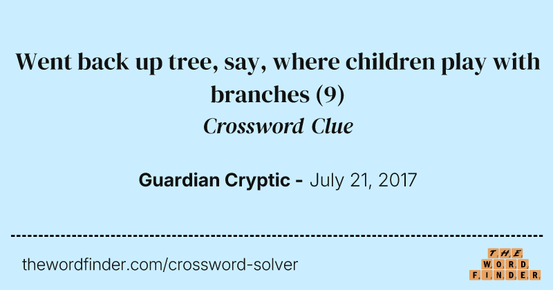 Went back up tree, say, where children play with branches crossword clue image