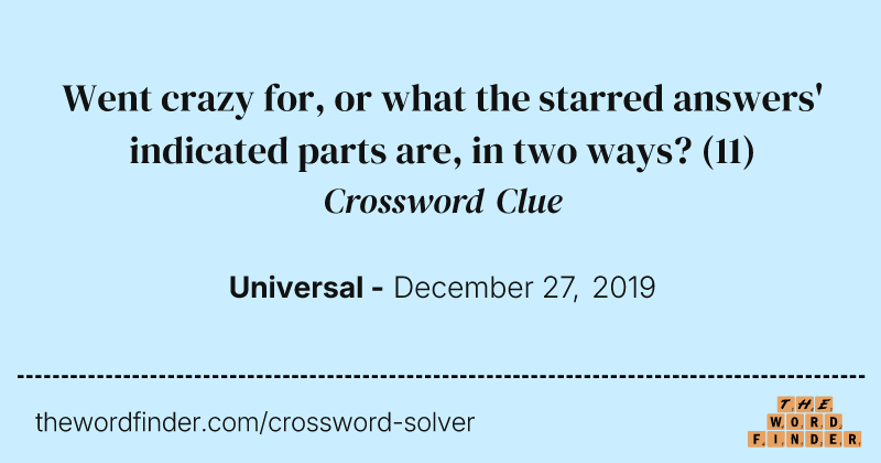 Went crazy for, or what the starred answers' indicated parts are, in two ways? crossword clue image