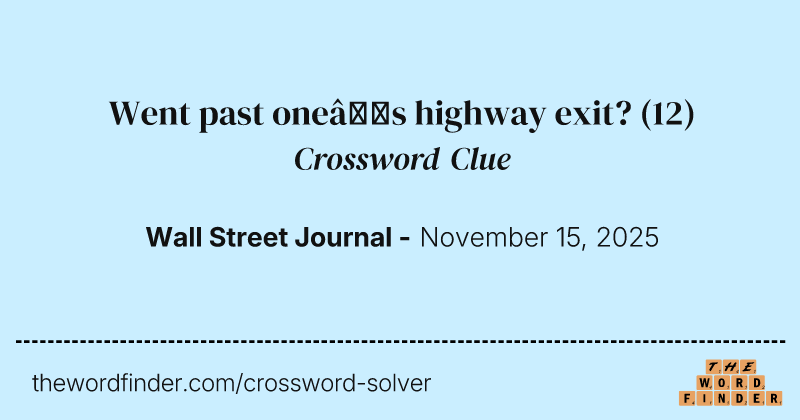 Went past one’s highway exit? crossword clue image