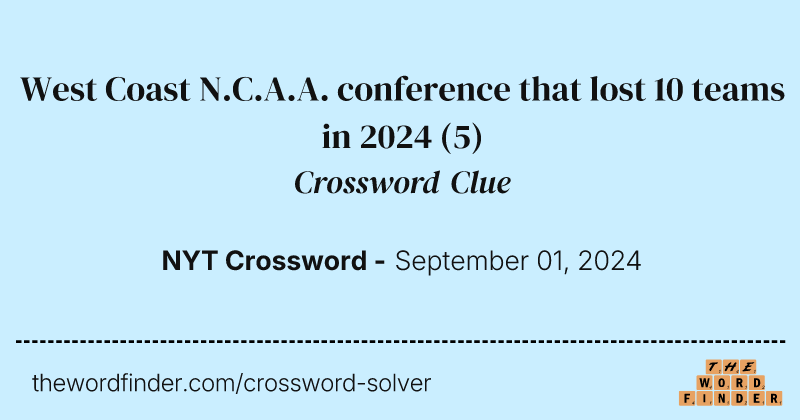 West Coast N.C.A.A. conference that lost 10 teams in 2024 crossword clue image