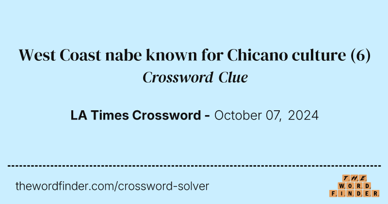 West Coast nabe known for Chicano culture crossword clue image