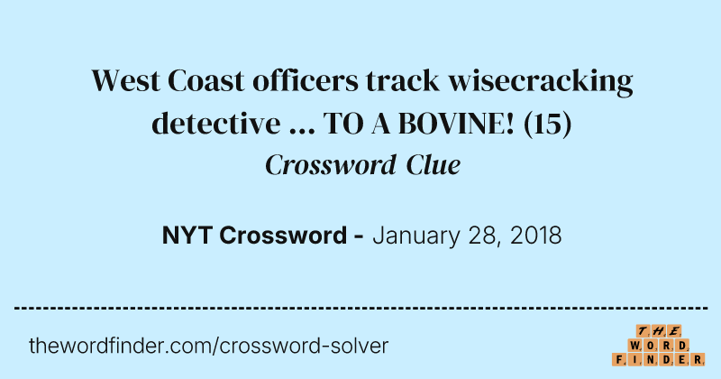 West Coast officers track wisecracking detective ... TO A BOVINE! crossword clue image