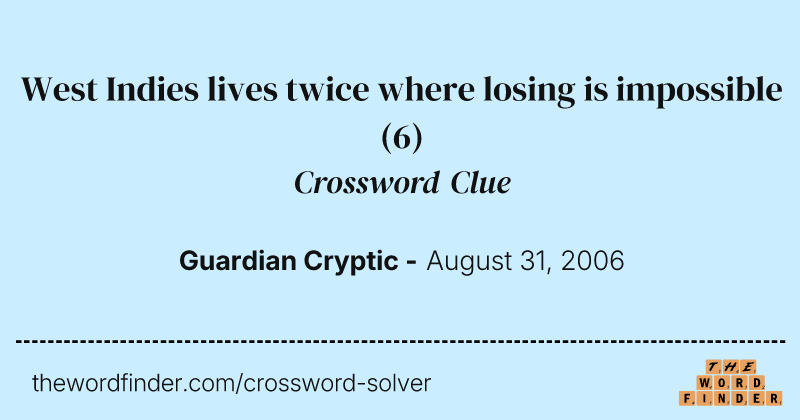 West Indies lives twice where losing is impossible crossword clue image