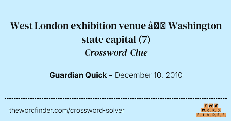 West London exhibition venue — Washington state capital crossword clue image