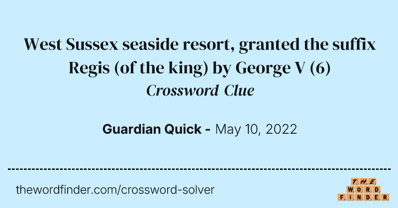 West Sussex seaside resort, granted the suffix Regis (of the king) by George V crossword clue image