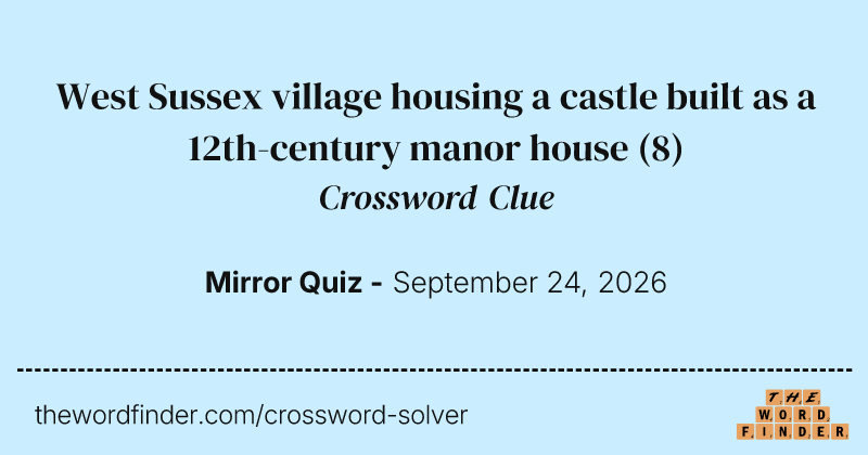 West Sussex village housing a castle built as a 12th-century manor house crossword clue image
