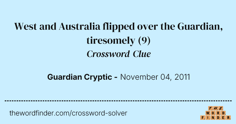 West and Australia flipped over the Guardian, tiresomely crossword clue image