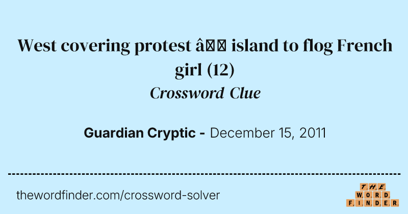 West covering protest — island to flog French girl crossword clue image