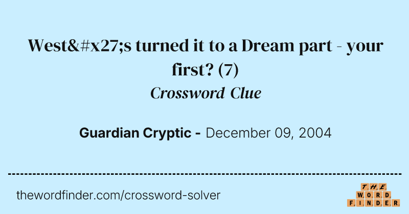 West's turned it to a Dream part - your first? crossword clue image