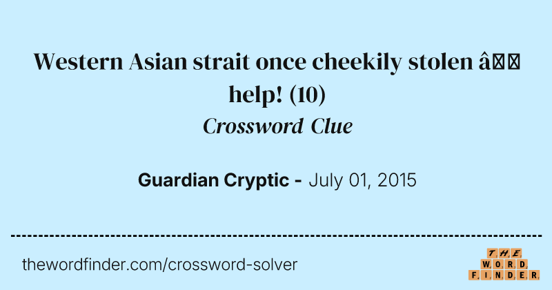 Western Asian strait once cheekily stolen — help! crossword clue image