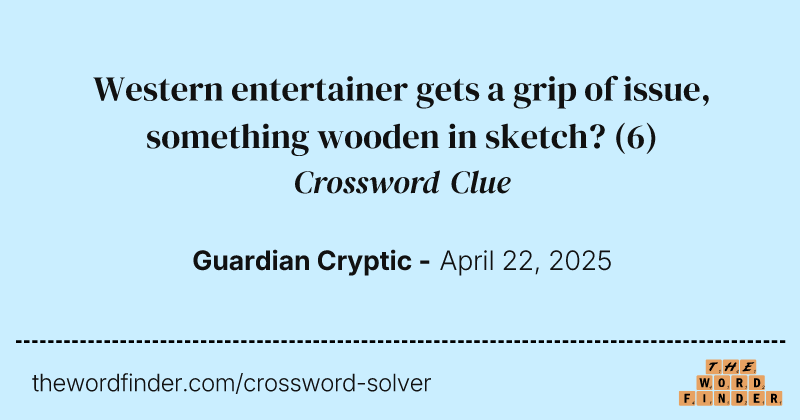 Western entertainer gets a grip of issue, something wooden in sketch? crossword clue image