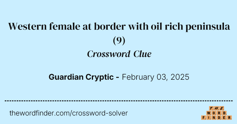 Western female at border with oil rich peninsula crossword clue image