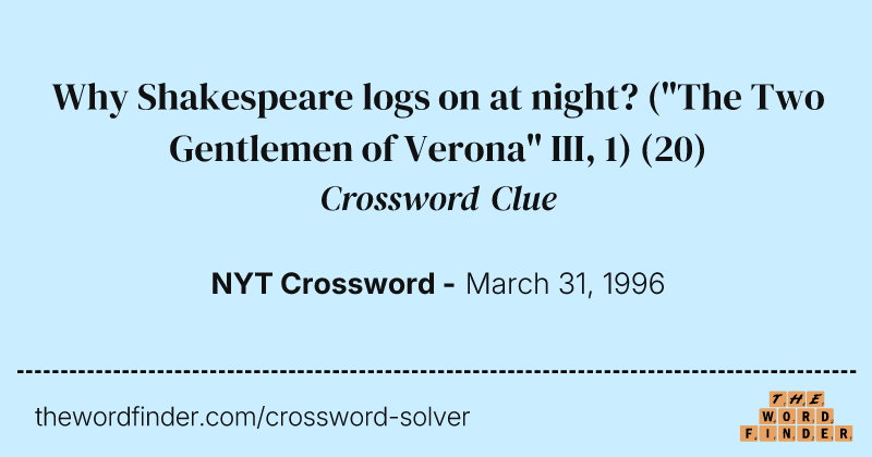 Why Shakespeare logs on at night? ("The Two Gentlemen of Verona" III, 1) crossword clue image