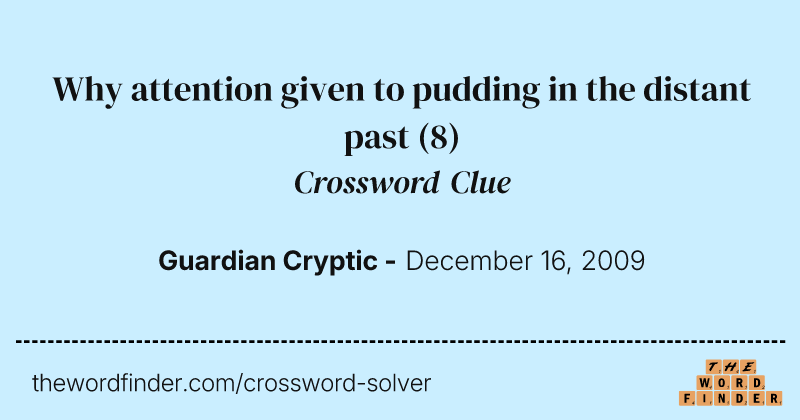 Why attention given to pudding in the distant past crossword clue image