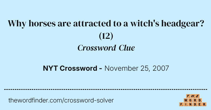 Why horses are attracted to a witch's headgear? crossword clue image