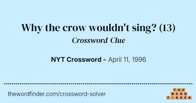 Why the crow wouldn't sing? crossword clue image