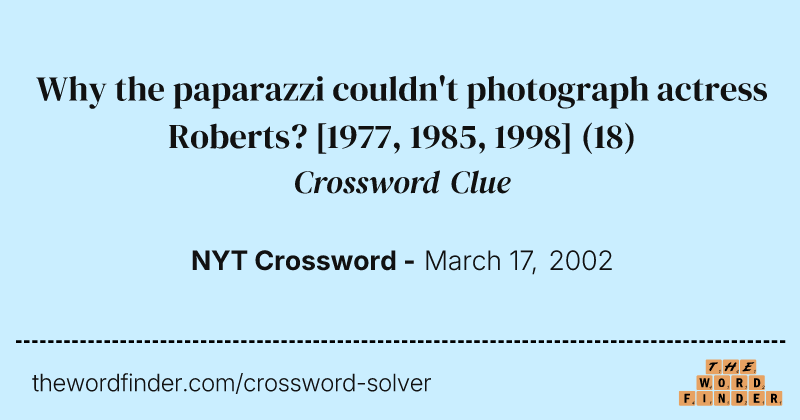 Why the paparazzi couldn't photograph actress Roberts? [1977, 1985, 1998] crossword clue image
