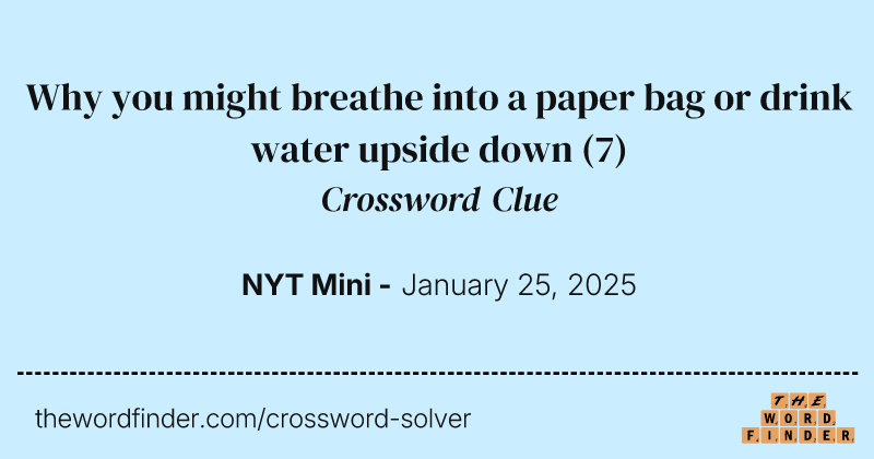 Why you might breathe into a paper bag or drink water upside down crossword clue image