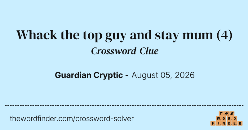 Whack the top guy and stay mum crossword clue image