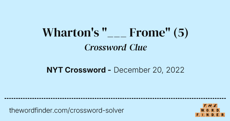 Wharton's "___ Frome" crossword clue image