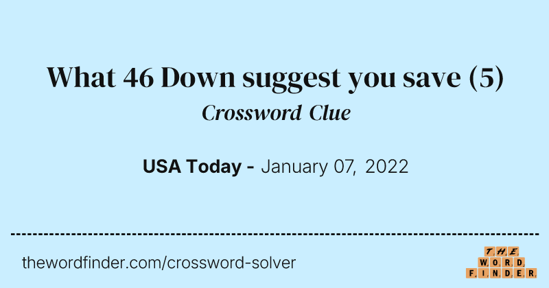 What 46 Down suggest you save crossword clue image