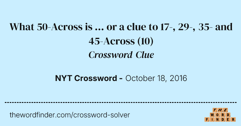 What 50-Across is ... or a clue to 17-, 29-, 35- and 45-Across crossword clue image