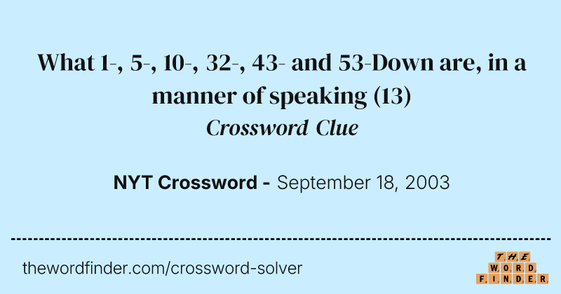 What 1-, 5-, 10-, 32-, 43- and 53-Down are, in a manner of speaking crossword clue image