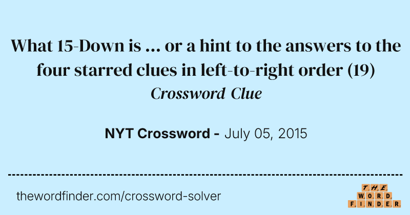 What 15-Down is ... or a hint to the answers to the four starred clues in left-to-right order crossword clue image