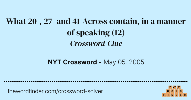 What 20-, 27- and 41-Across contain, in a manner of speaking crossword clue image