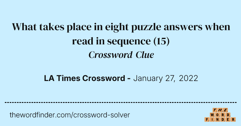 What takes place in eight puzzle answers when read in sequence crossword clue image