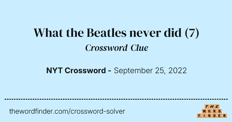 What the Beatles never did crossword clue image