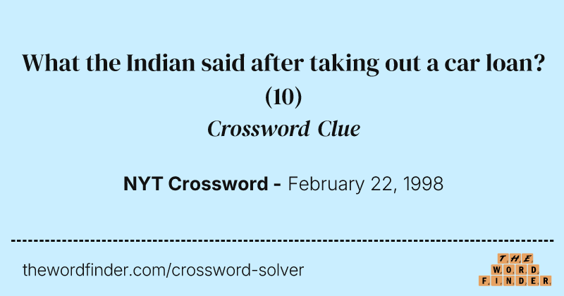 What the Indian said after taking out a car loan? crossword clue image