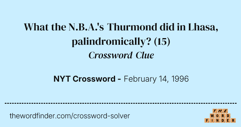 What the N.B.A.'s Thurmond did in Lhasa, palindromically? crossword clue image