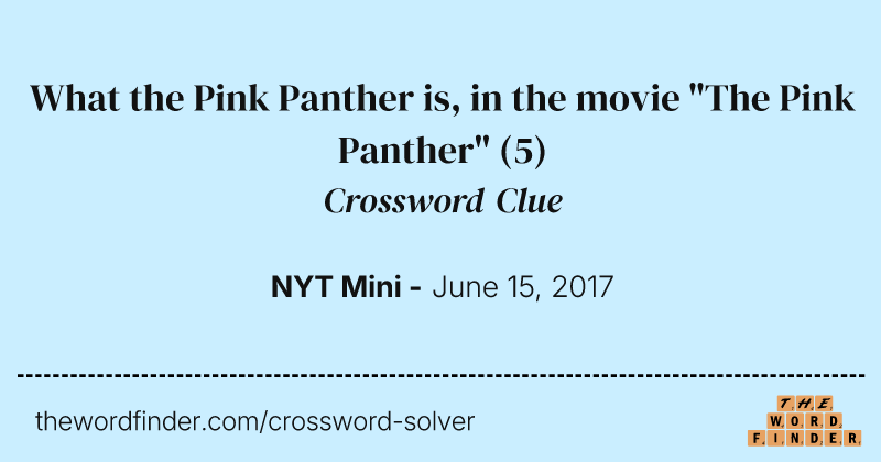 What the Pink Panther is, in the movie "The Pink Panther" crossword clue image