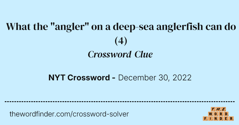 What the "angler" on a deep-sea anglerfish can do crossword clue image
